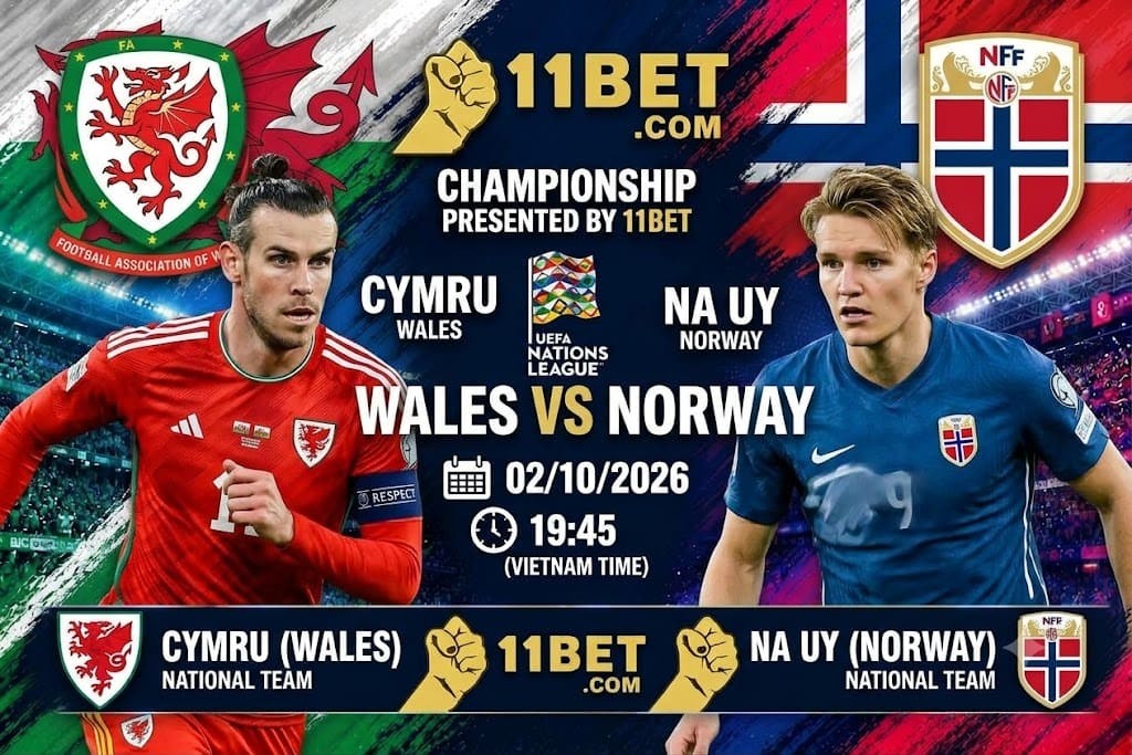 11BET Nhận định bóng đá Wales vs Na Uy diễn ra vào lúc 01h45 ngày 02/10