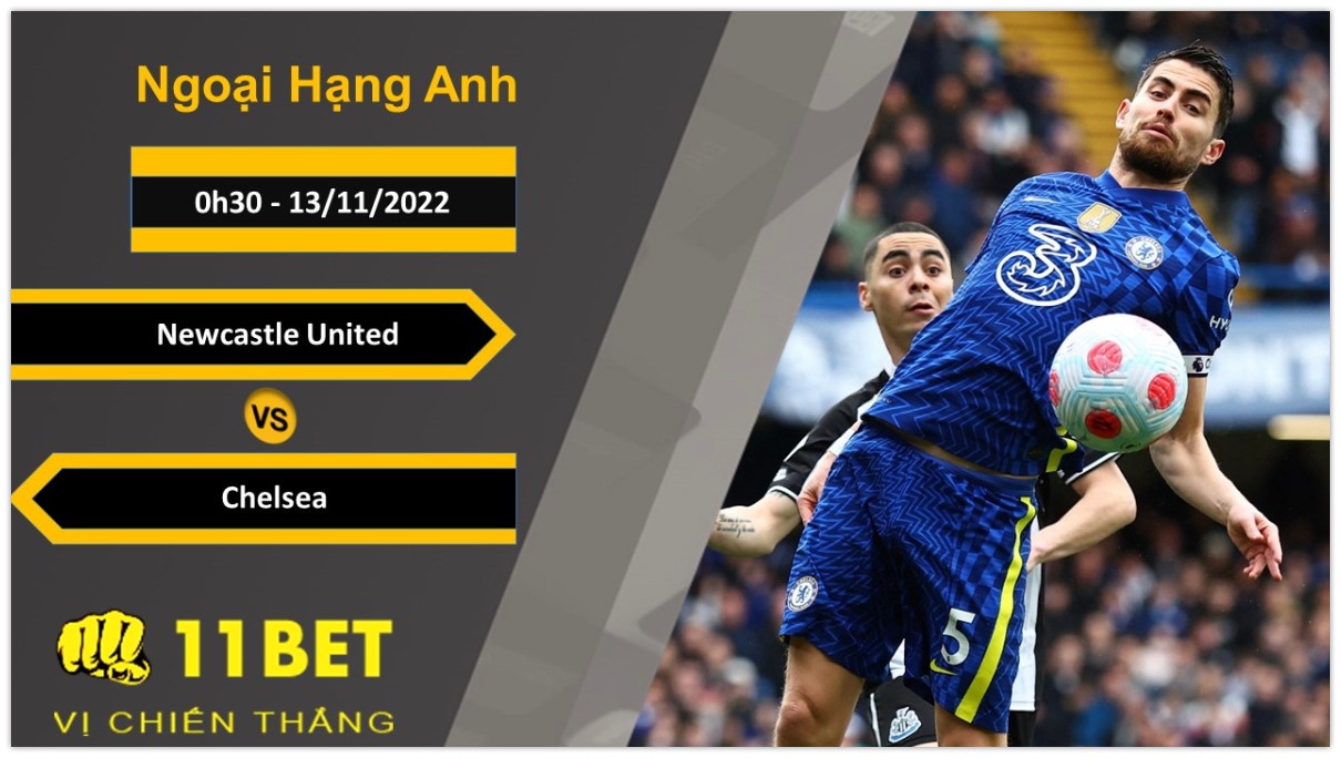 11BET Soi kèo Newcastle United vs Chelsea, 0h30, 13/11/2022
