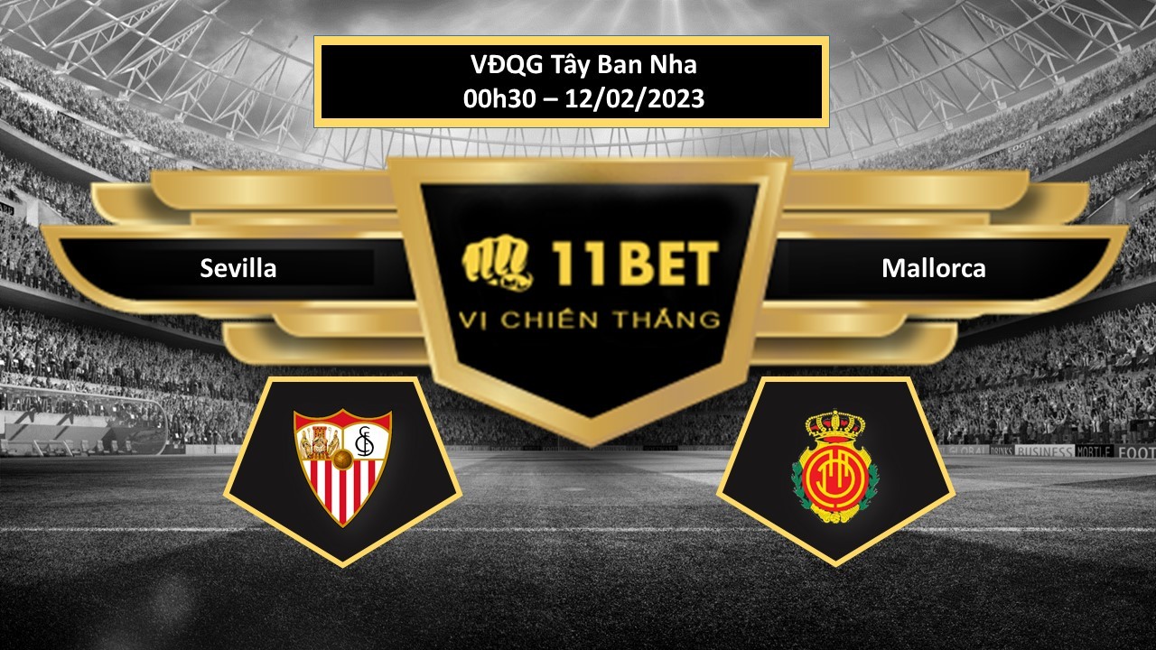 11BET Tip bóng đá Sevilla vs Mallorca, hôm nay 12/02/2023