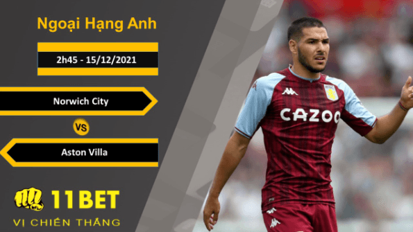 11BET Soi kèo Norwich City vs Aston Villa, 2h45, 15/12/2021