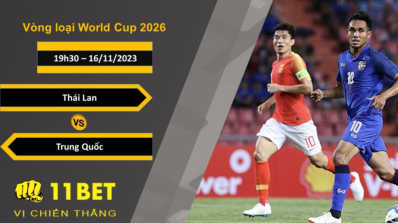 11BET Soi kèo Thái Lan vs Trung Quốc, 19h30, 16/11/2023