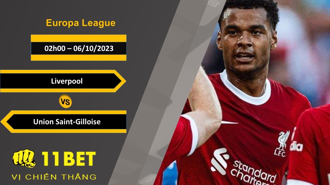 11BET Soi kèo Liverpool vs Union Saint-Gilloise, 02h00, 06/10/2023