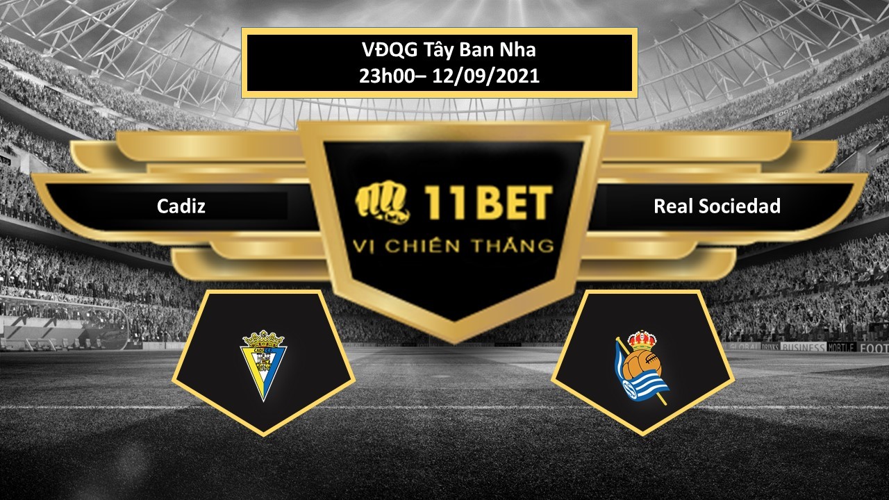 11BET Tip bóng đá Cadiz vs Real Sociedad  , hôm nay 12/09/2021