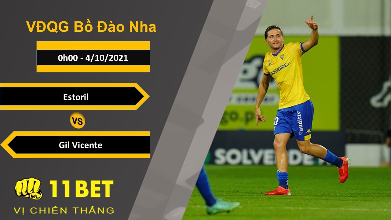 11BET Soi kèo Estoril vs Gil Vicente, 0h00, 4/10/2021