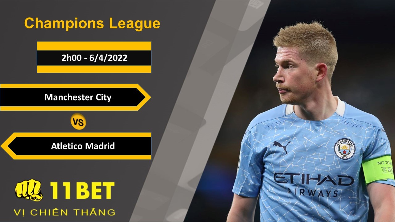 11BET Soi kèo Manchester City vs Atletico Madrid, 2h00, 6/4/2022