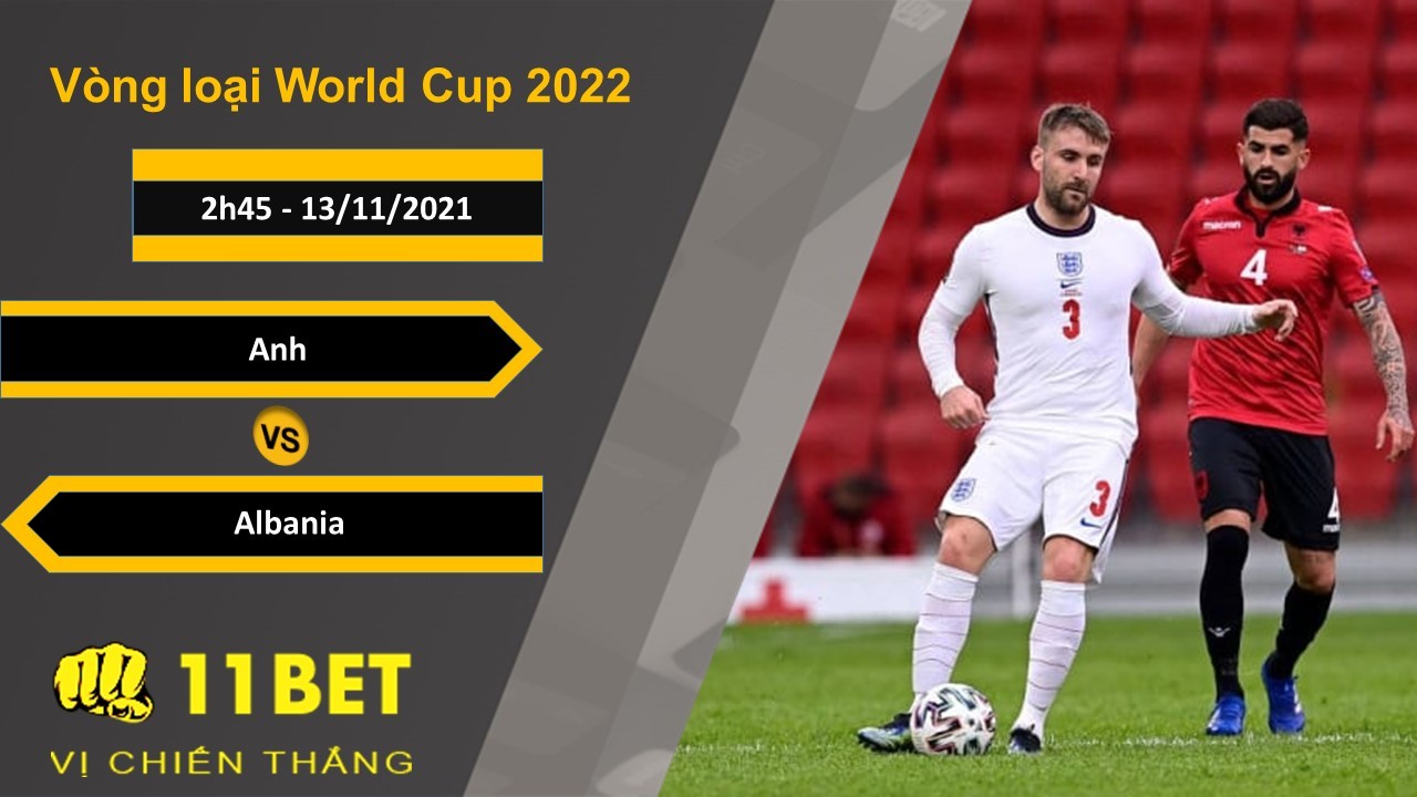 11BET Soi kèo Anh vs Albania, 2h45, 13/11/2021