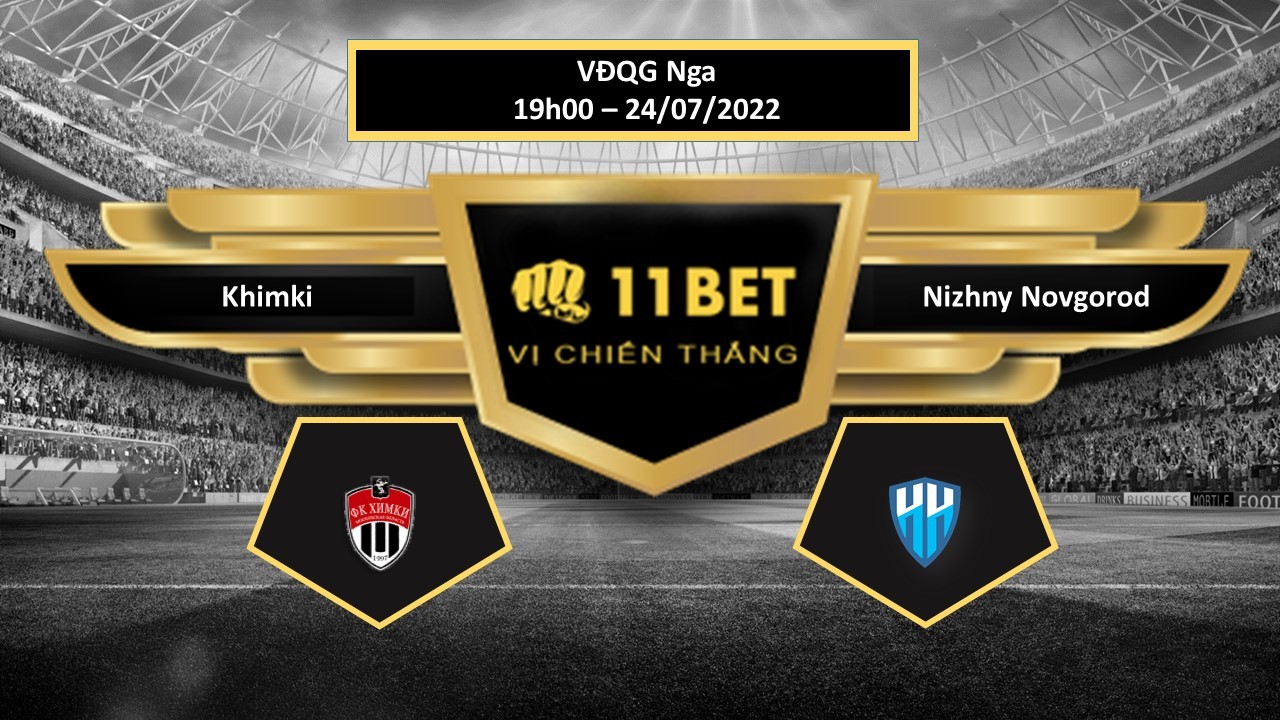 11BET Tip bóng đá Khimki vs Nizhny Novgorod , hôm nay 24/07/2022