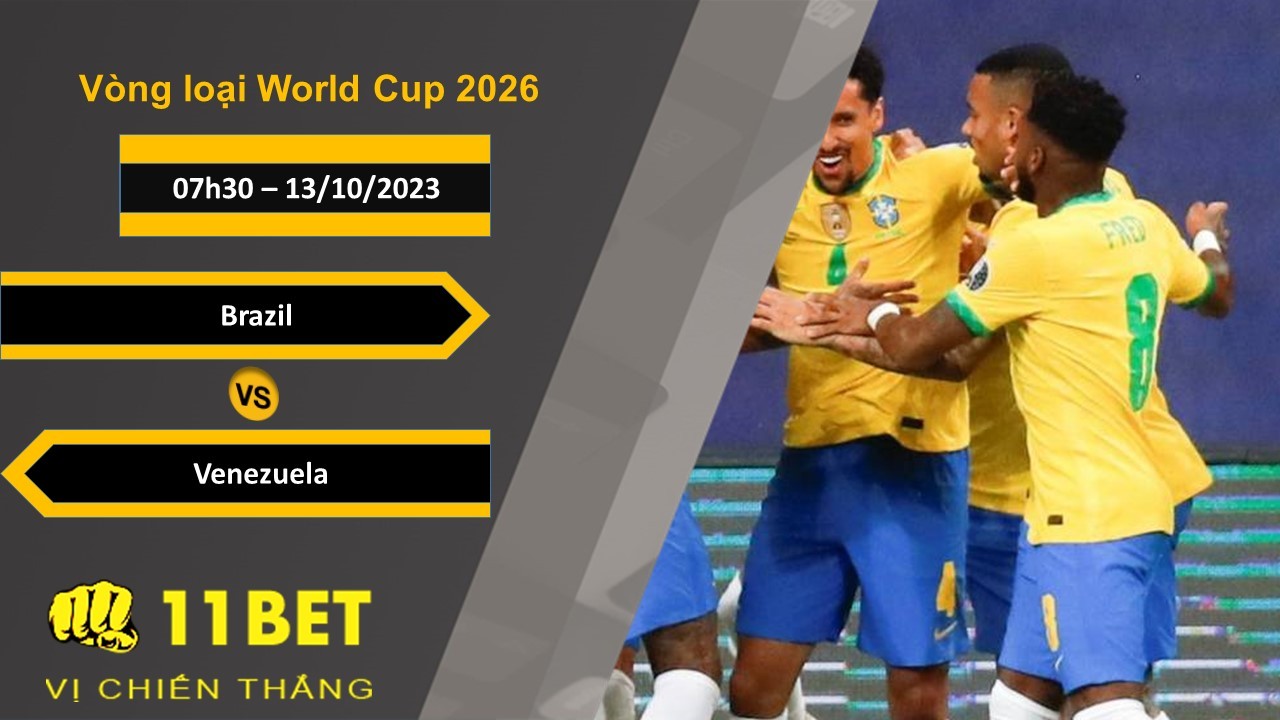 11BET Soi kèo Brazil vs Venezuela, 07h30, 13/10/2023