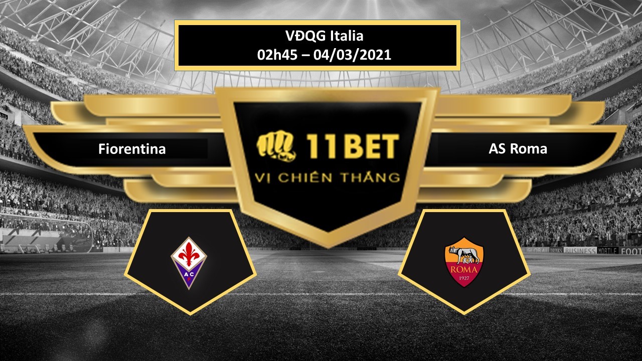 11BET Tip bóng đá Fiorentina vs AS Roma , hôm nay 04/03/2021