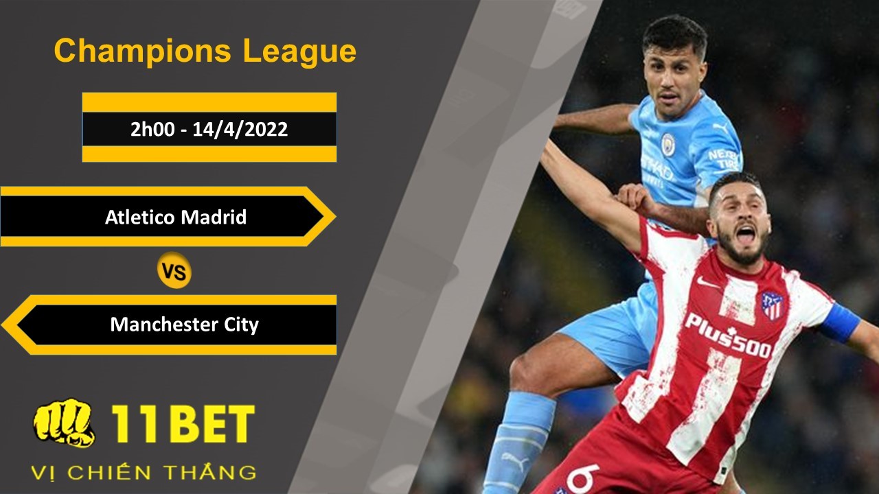 11BET Soi kèo Atletico Madrid vs Manchester City, 2h00, 14/4/2022