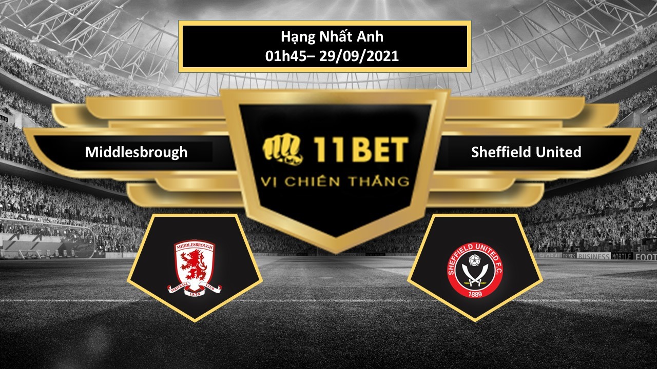 11BET Tip bóng đá Middlesbrough vs Sheffield United , hôm nay 29/09/2021