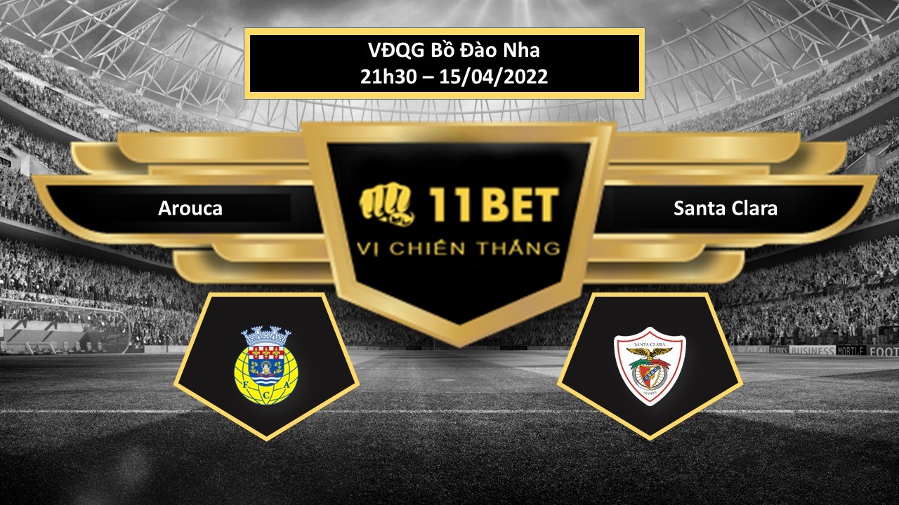 11BET Tip bóng đá  Arouca vs Santa Clara  , hôm nay 15/04/2022