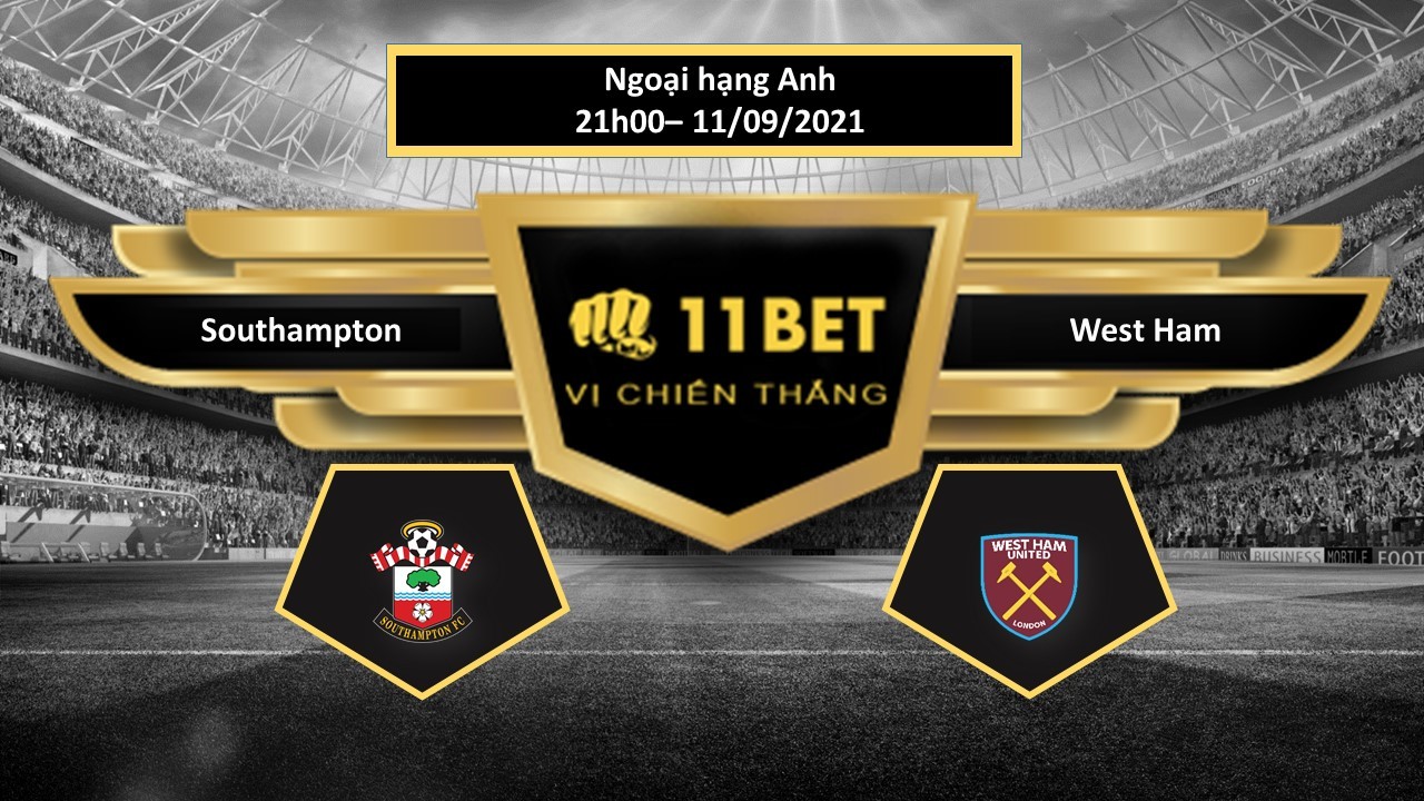 11BET Tip bóng đá Southampton vs West Ham , hôm nay 11/09/2021