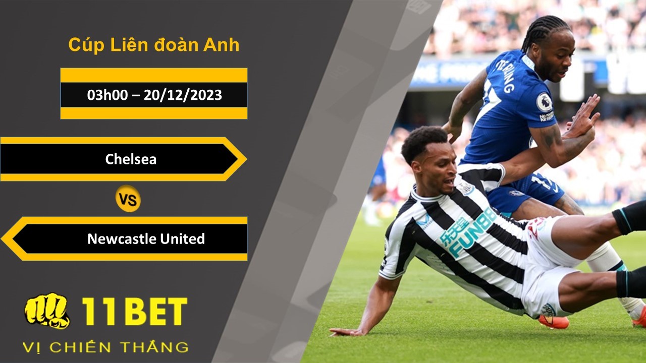 11BET Soi kèo   Chelsea vs Newcastle United, 03h00, 20/12/2023