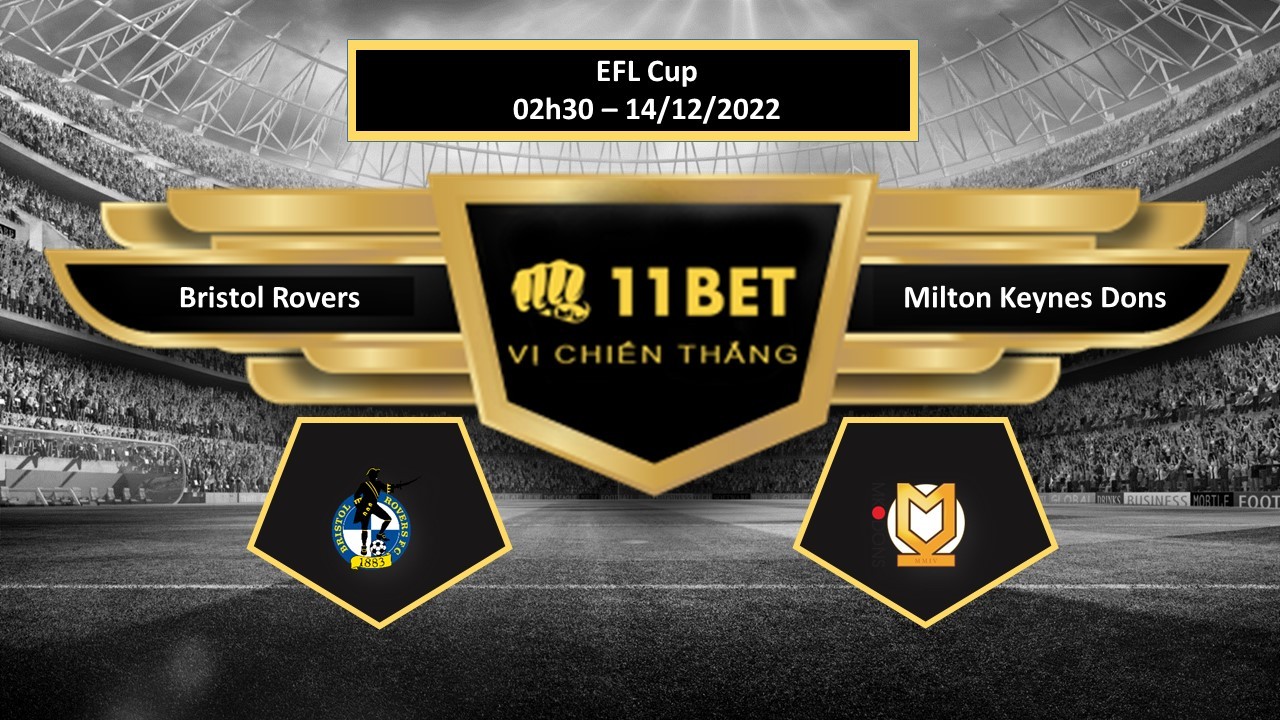 11BET Tip bóng đá  Bristol Rovers vs Milton Keynes Dons, hôm nay 14/12/2022