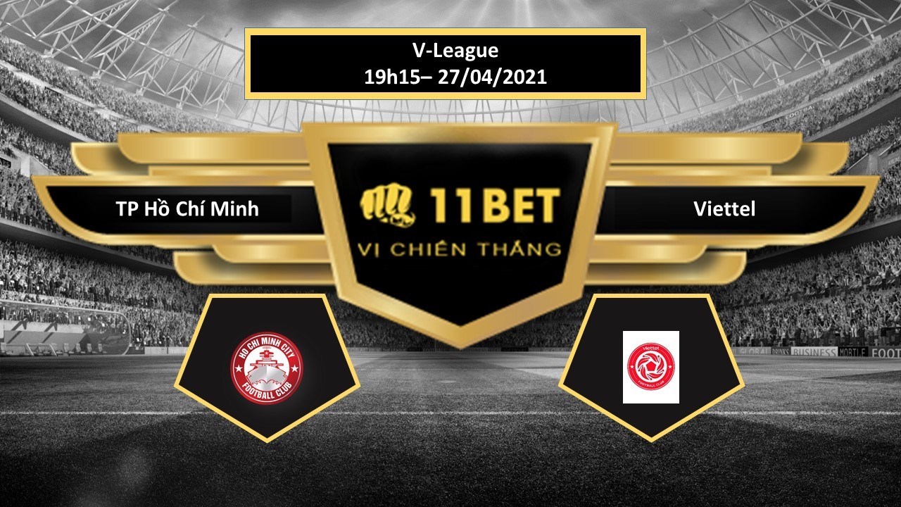 11BET Tip bóng đá  TP Hồ Chí Minh vs Viettel , hôm nay 27/04/2021