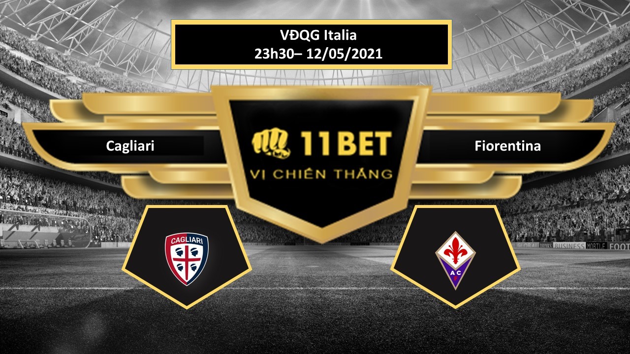 11BET Tip bóng đá Cagliari vs Fiorentina ,  hôm nay 12/05/2021