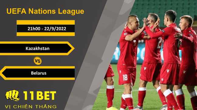 11BET Soi kèo Kazakhstan vs Belarus, 21h00, 22/9/2022