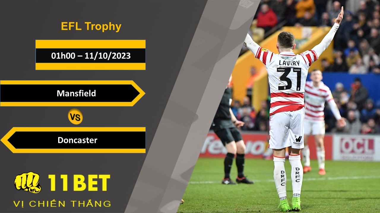 11BET Soi kèo Mansfield vs Doncaster, 01h00, 11/10/2023