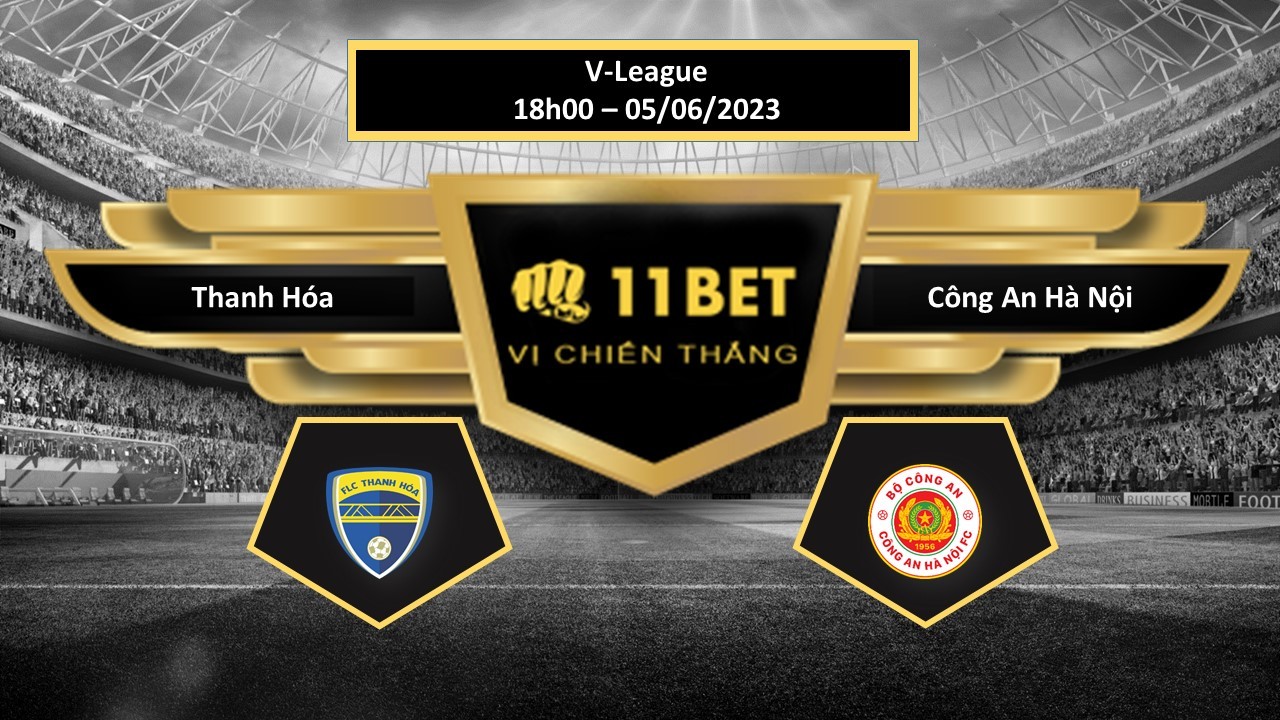 11BET Tip bóng đá Thanh Hóa vs Công An Hà Nội, hôm nay 05/06/2023