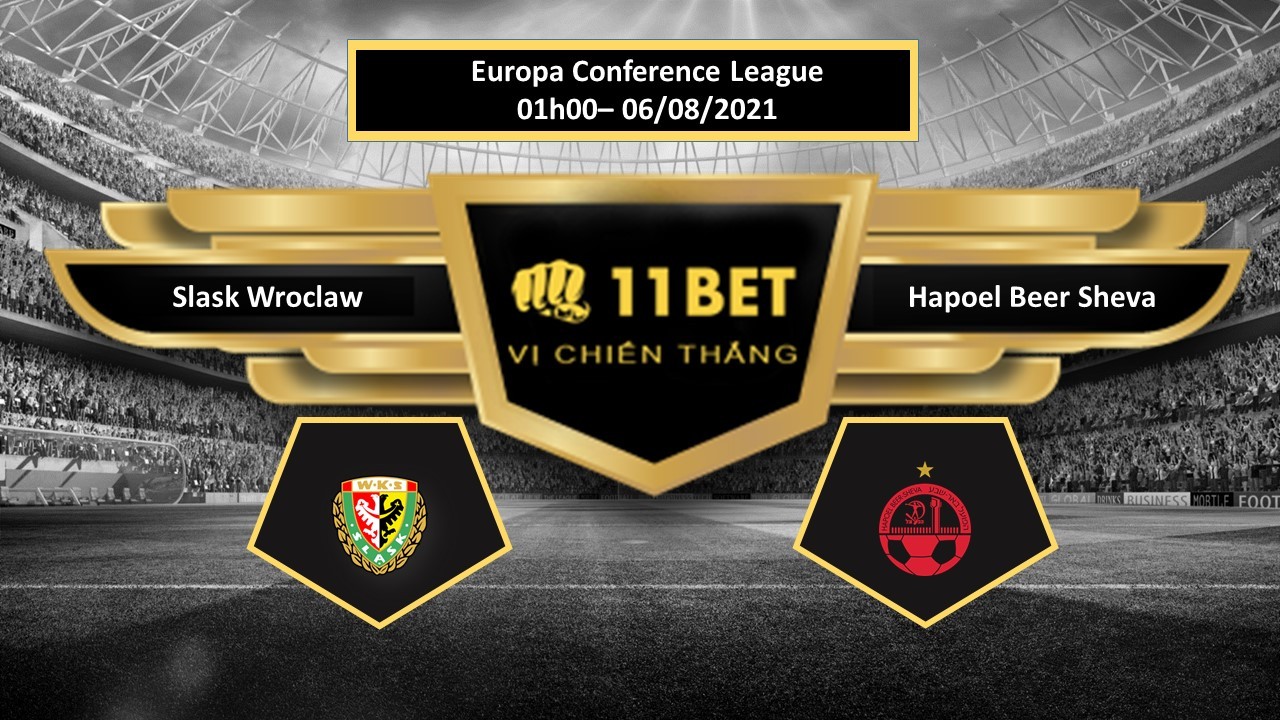 11BET Tip bóng đá Slask Wroclaw vs Hapoel Beer Sheva ,  hôm nay 06/08/2021