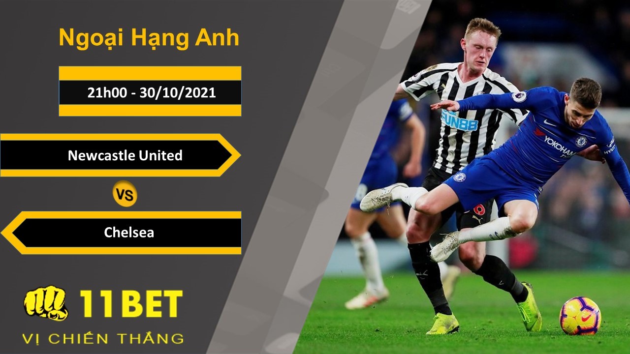 11BET Soi kèo Newcastle United vs Chelsea, 21h00, 30/10/2021