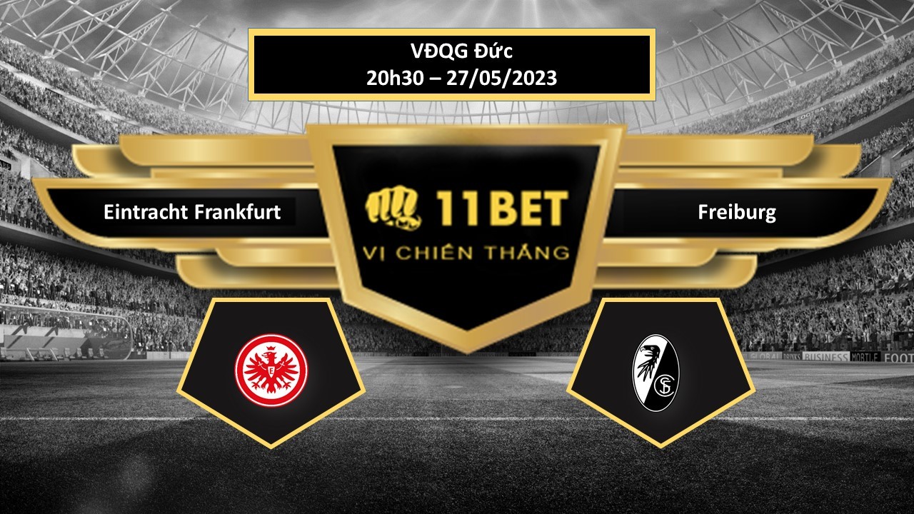 11BET Tip bóng đá Eintracht Frankfurt vs Freiburg, hôm nay 27/05/2023