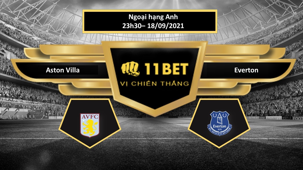 11BET Tip bóng đá Aston Villa vs Everton ,  hôm nay 18/09/2021