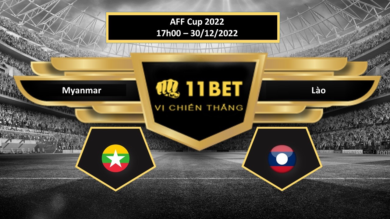 11BET Tip bóng đá      Myanmar vs Lào, hôm nay 30/12/2022