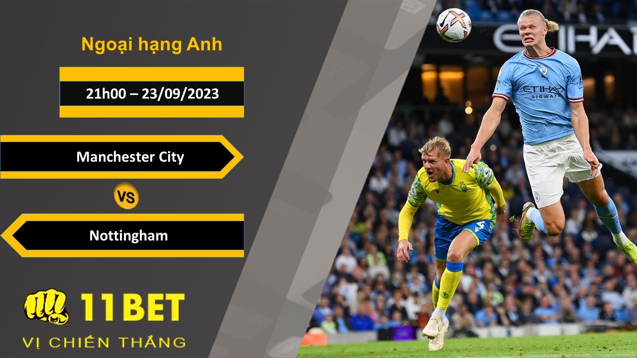 11BET Soi kèo Manchester City vs Nottingham, 21h00, 23/09/2023