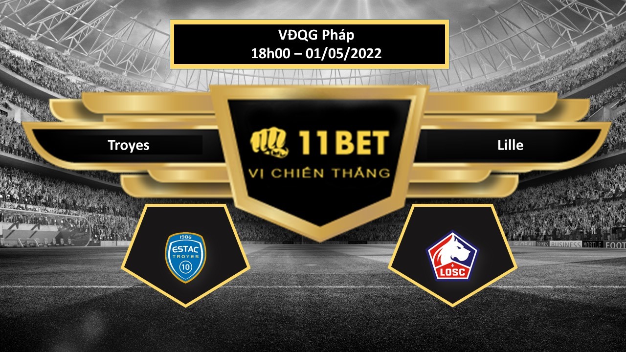 11BET Tip bóng đá  Troyes vs Lille  , hôm nay 01/05/2022