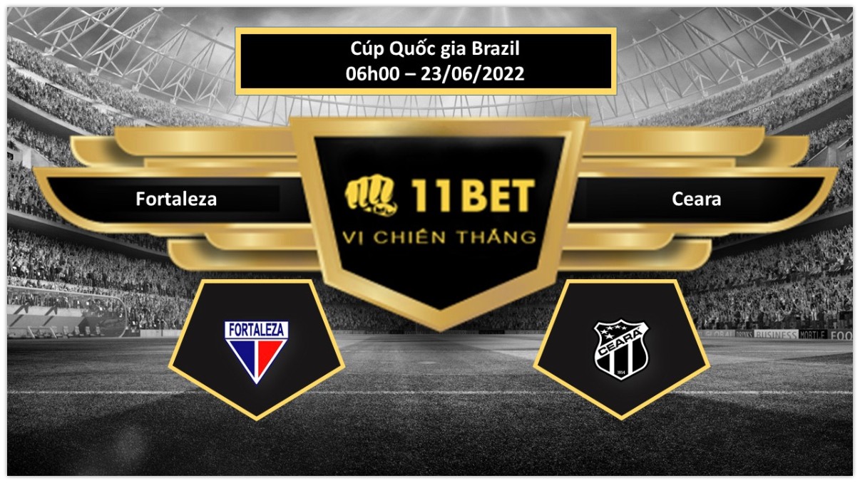 11BET Tip bóng đá Fortaleza vs Ceara , hôm nay 23/06/2022