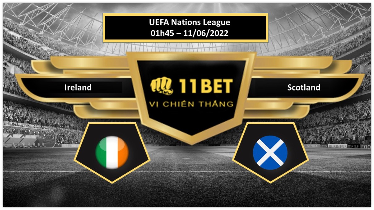 11BET Tip bóng đá     Ireland vs Scotland , hôm nay 11/06/2022