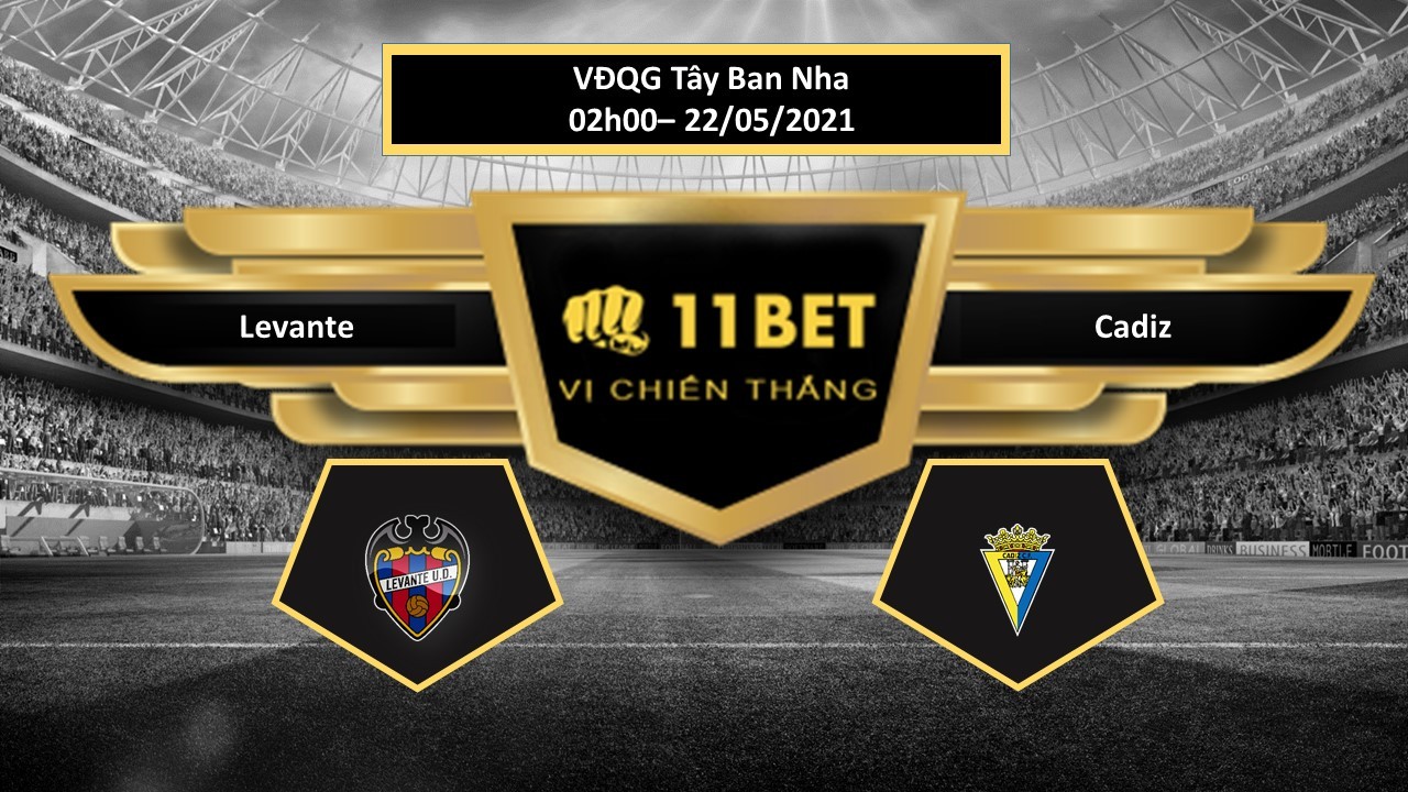 11BET Tip bóng đá Levante vs Cadiz , hôm nay 22/05/2021