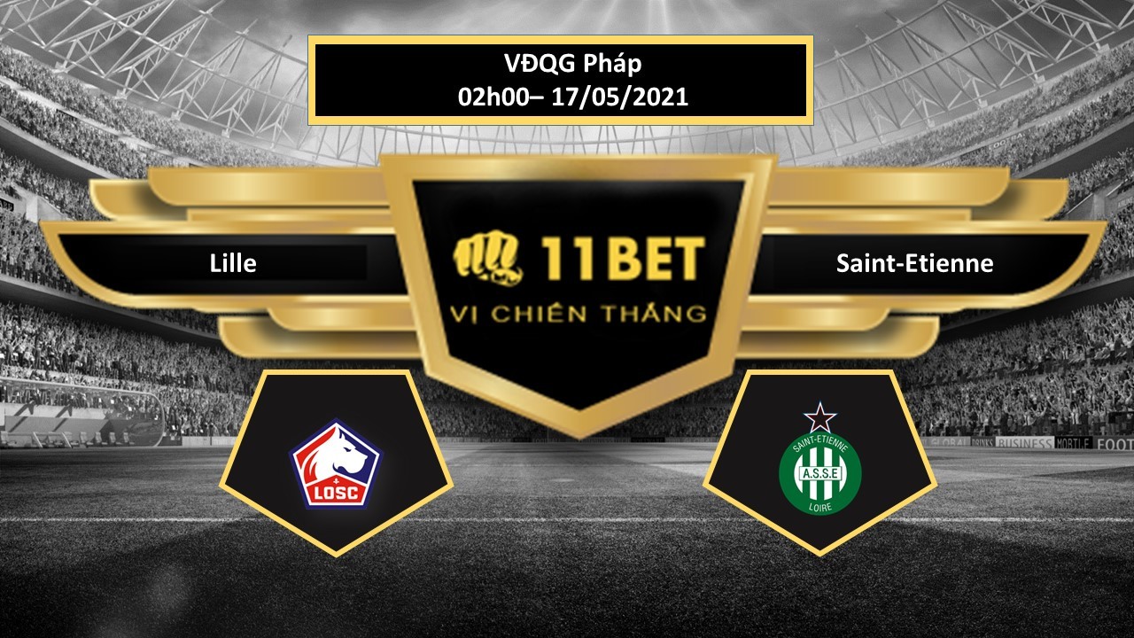 11BET Tip bóng đá Lille vs Saint-Etienne  , hôm nay 17/05/2021