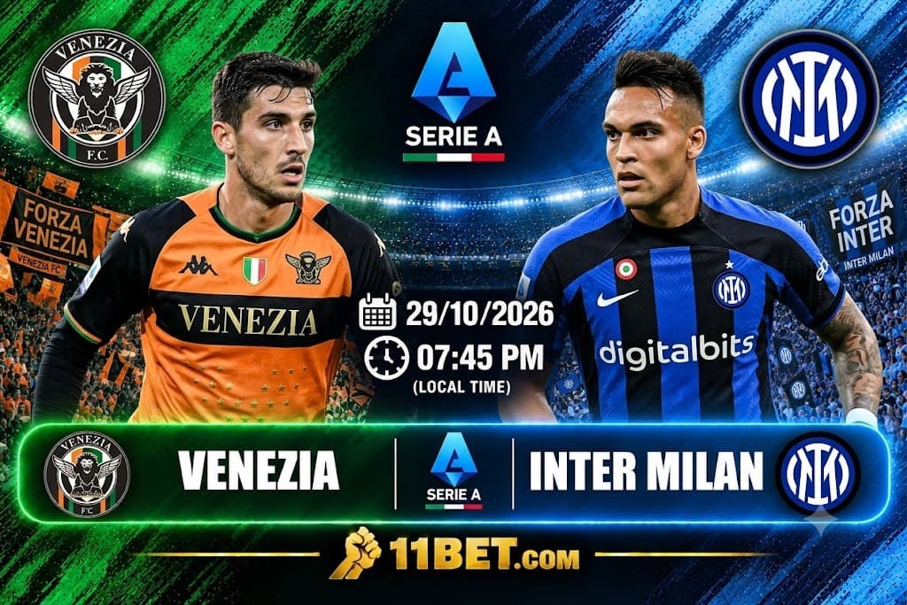 11BET Nhận định bóng đá Venezia vs Inter Milan diễn ra vào 00h30 ngày 29/10/2026
