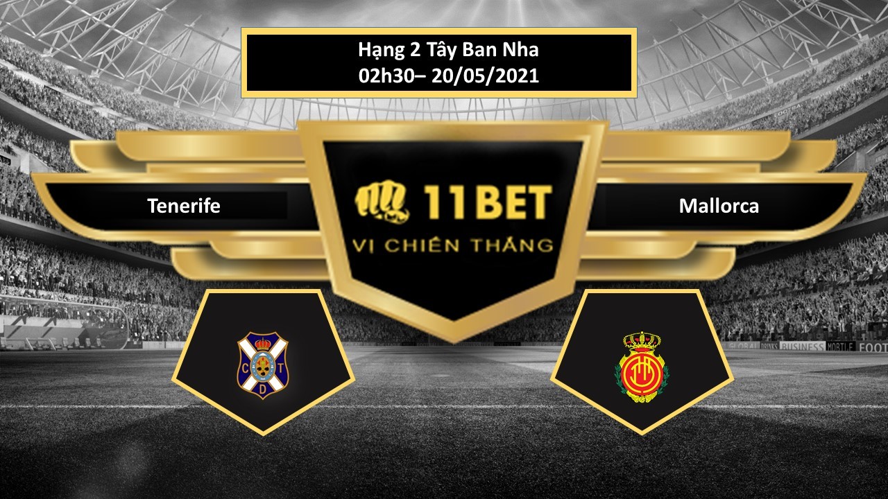 11BET Tip bóng đá Tenerife vs Mallorca , hôm nay 20/05/2021