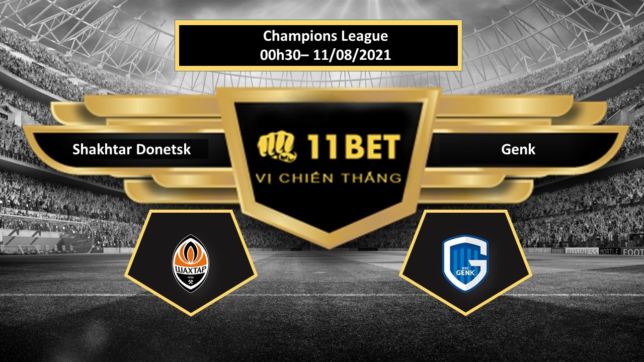 11BET Tip bóng đá Shakhtar Donetsk vs Genk , hôm nay 11/08/2021