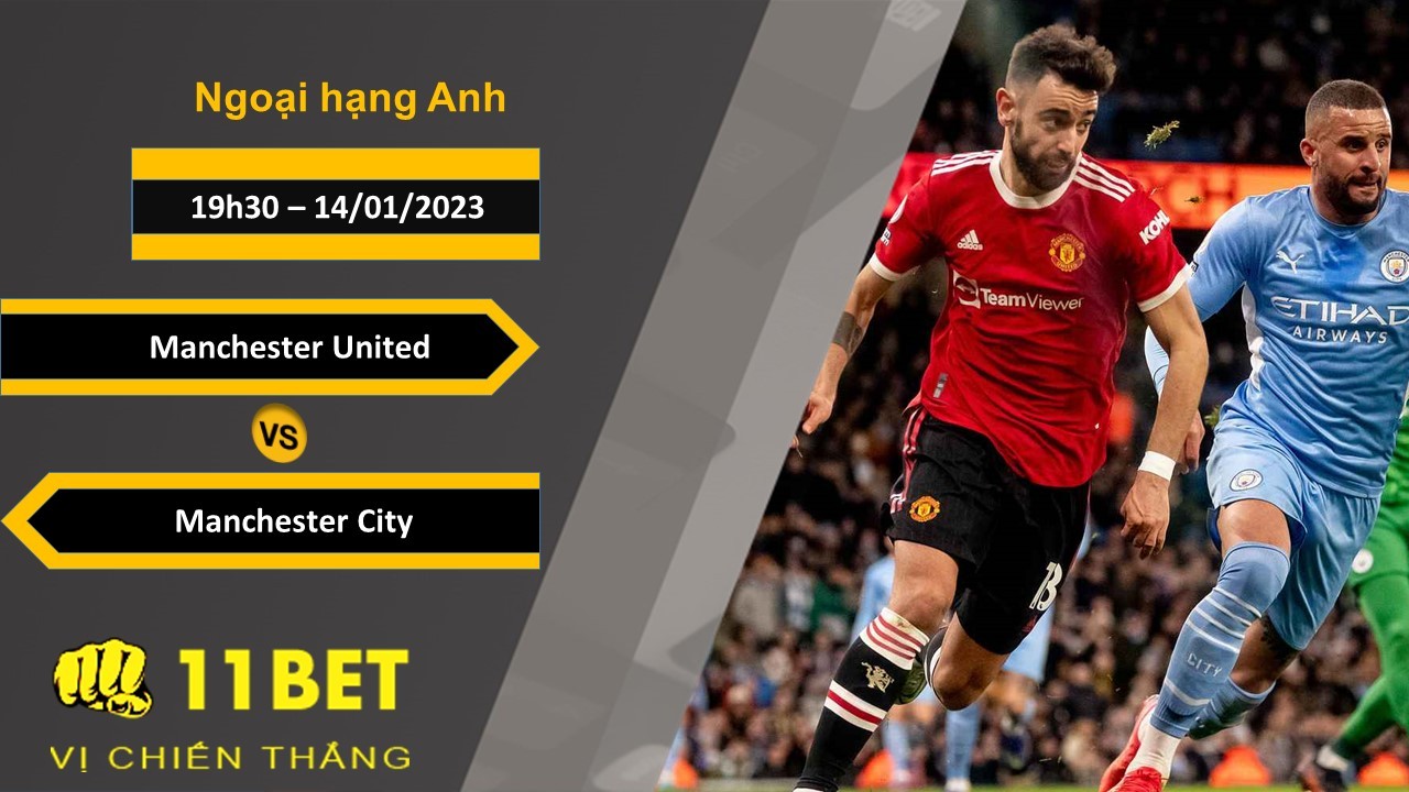 11BET Soi kèo Manchester United vs Manchester City , 19h30, 14/01/2023