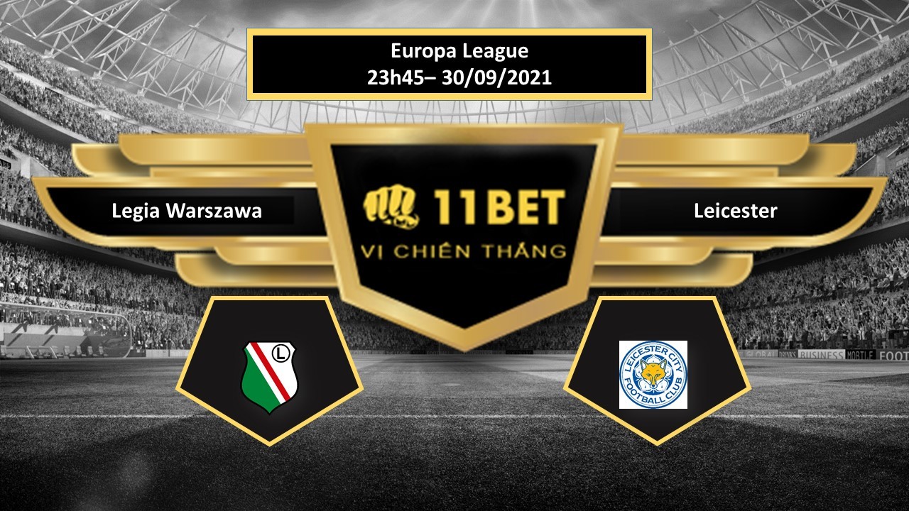 11BET Tip bóng đá Legia Warszawa vs Leicester , hôm nay 30/09/2021