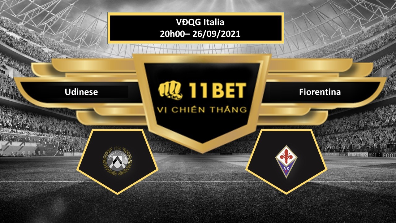 11BET Tip bóng đá Udinese vs Fiorentina , hôm nay 26/09/2021