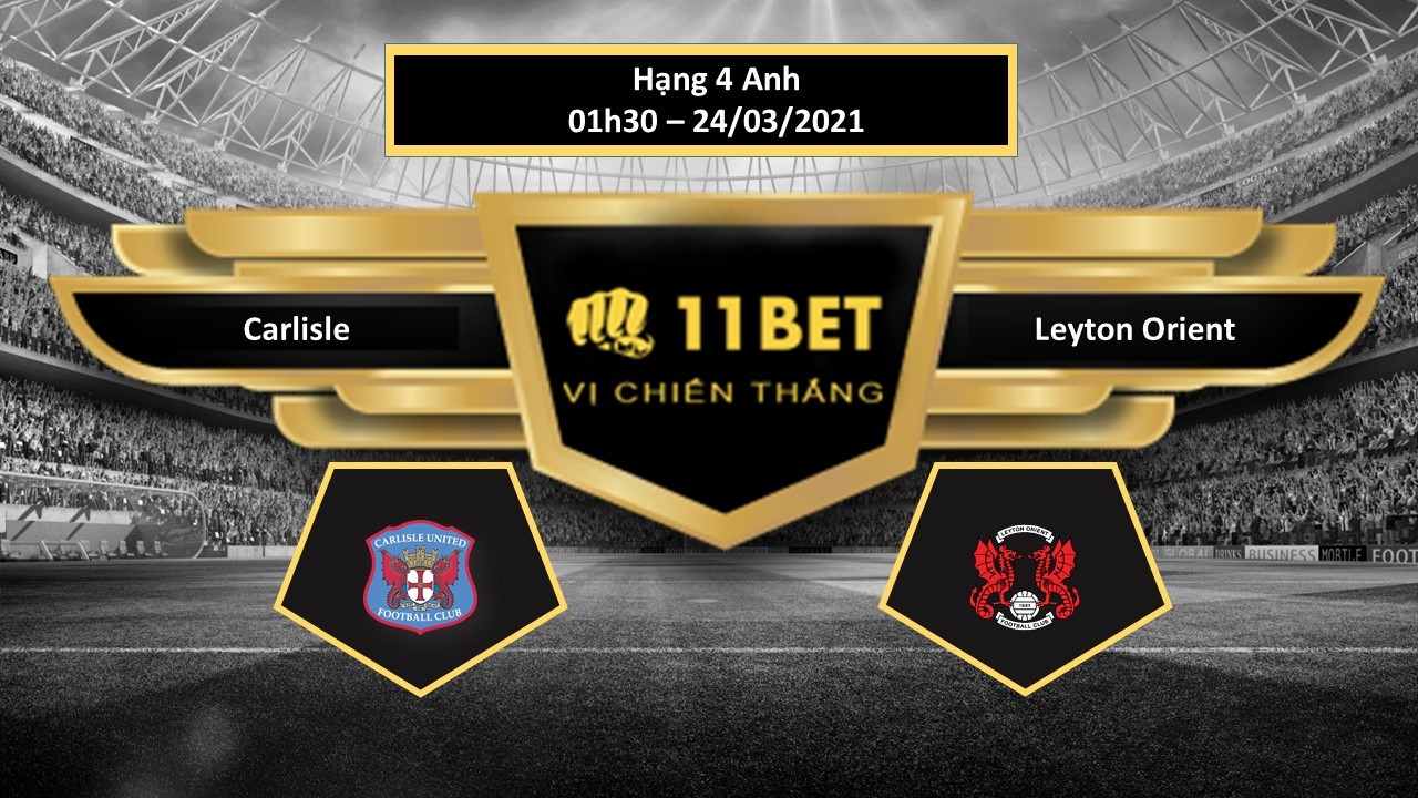 11BET Tip bóng đá Carlisle vs Leyton Orient ,  hôm nay 24/03/2021