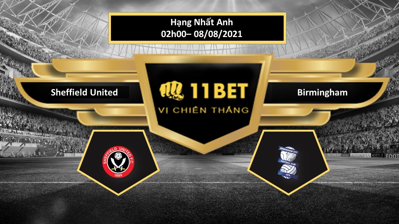 11BET Tip bóng đá Sheffield United vs Birmingham  , hôm nay 08/08/2021