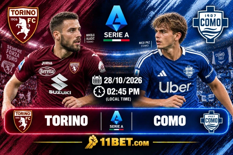 11BET Nhận định bóng đá Torino vs Como vào lúc 02h45 ngày 28/10/2026