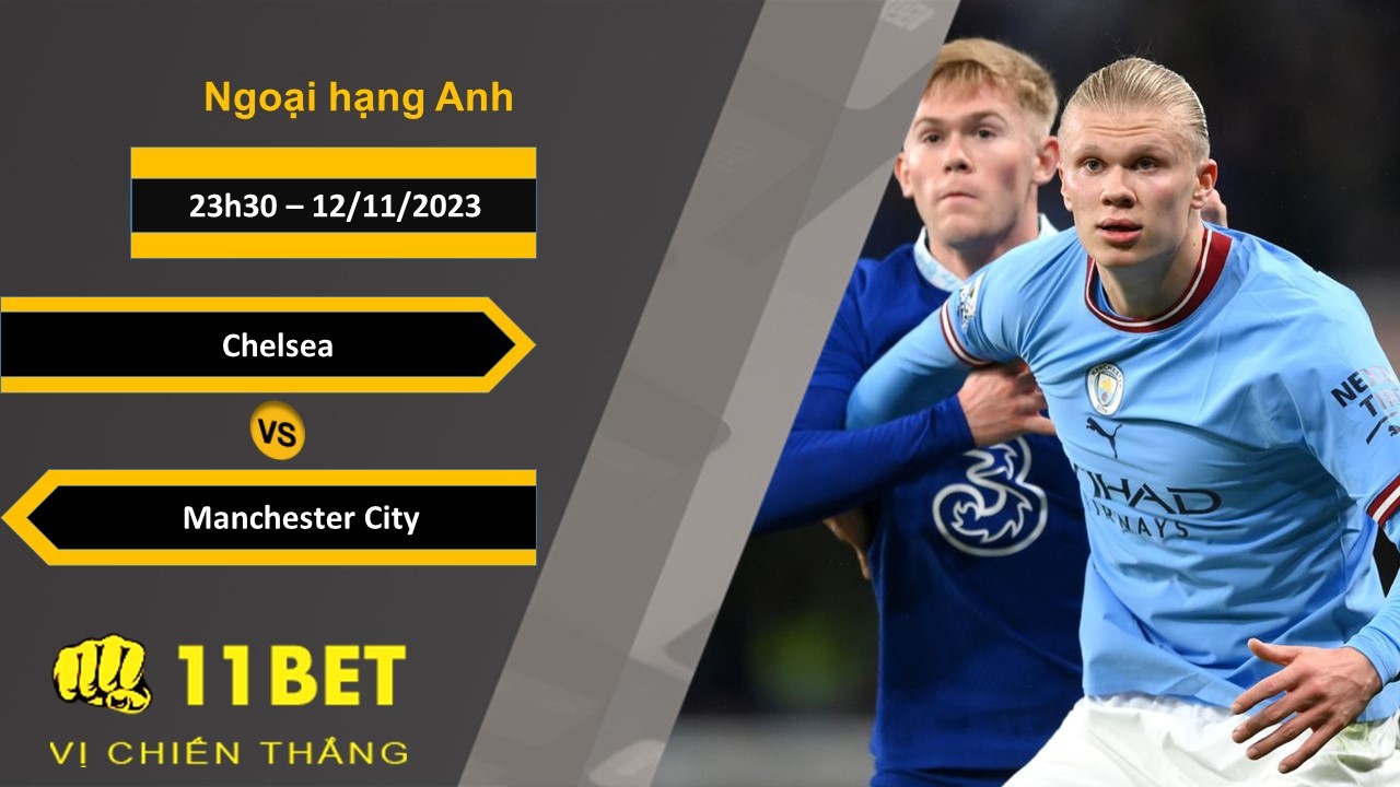 11BET Soi kèo Chelsea vs Manchester City, 23h30, 12/11/2023