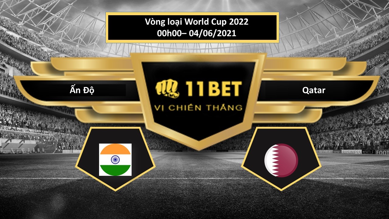 11BET Tip bóng đá Ấn Độ vs Qatar , hôm nay 04/06/2021