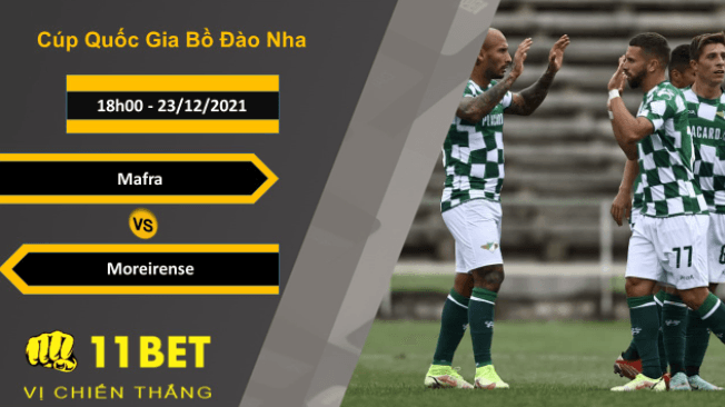 11BET Soi kèo Mafra vs Moreirense, 18h00, 23/12/2021