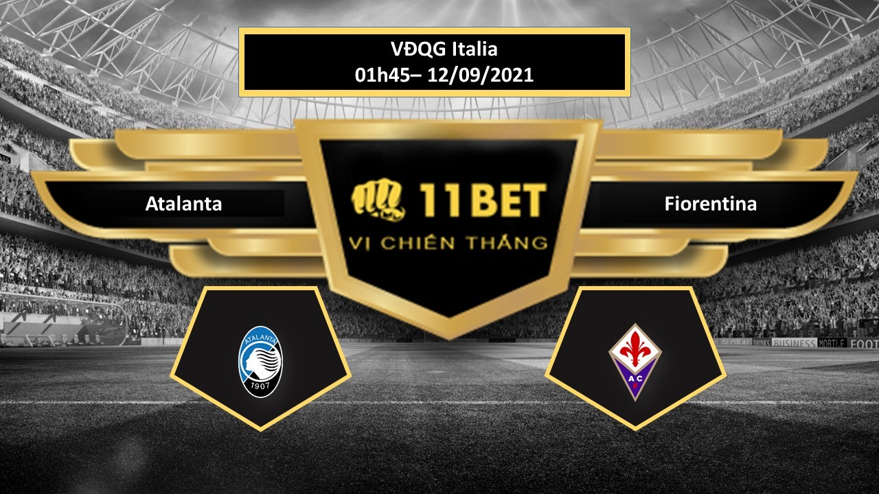 11BET Tip bóng đá Atalanta vs Fiorentina  , hôm nay 12/09/2021