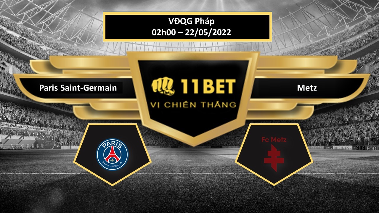 11BET Tip bóng đá      Paris Saint-Germain vs Metz  , hôm nay 22/05/2022