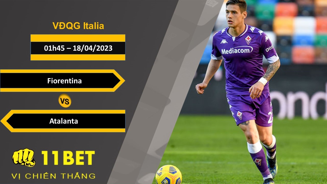 11BET Soi kèo Fiorentina vs Atalanta, 01h45, 18/04/2023